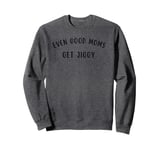 Good Moms Say Bad Words - Even Good Moms Sweatshirt