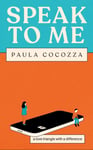 Paula Cocozza - Speak to Me A love triangle with a difference: 'Addictive... her sharp observations steal the show' Guardian Bok