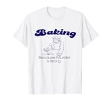 Baking Because Murder Is Wrong Women T-Shirt