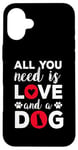 iPhone 16 Plus All You Need Is Love And A Dog Funny Valentine's Day Case