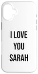 iPhone 16 Plus I Love You Sarah Case