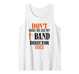 Don't Make Me Use My Band Director Voice, Music Leader Tank Top