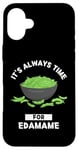 Coque pour iPhone 16 Plus Edamame Food Lover It's Always Time For Edamame