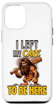 iPhone 12/12 Pro I Left My Cave To Be Here Man Cave Caveman Funny Husband Case