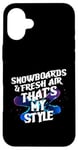 Coque pour iPhone 16 Plus SNOWBOARDS AND FRESH AIR THAT'S MY STYLE