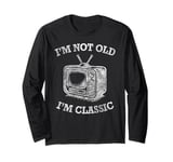 I'm Not Old I'm Classic TV Set Television Cathode-Ray Tube Long Sleeve T-Shirt