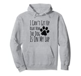 Dog Lover, I Can’t Get Up Right Now The Dog Is On My Lap Pullover Hoodie