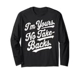 I'm Yours No Take Backs Love Vintage Funny Valentine's Day Long Sleeve T-Shirt