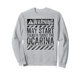 Funny Warning Sign May Start Talking About Ocarina Sweatshirt