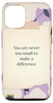 iPhone 14 Pro You are never too small to make a difference flower pattern Case