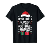 Most Likely To Watch All The Football Games Football Lover T-Shirt