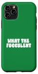 Coque pour iPhone 11 Pro What the Fucculent - Plant Mom Green Nature Lover Pun Bold