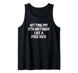 Hitting My 11th Birthday Like A Free Kick - Soccer Birthday Tank Top