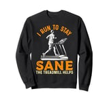 I Run To Stay Sane Treadmill Helps Funny Running Workout Sweatshirt