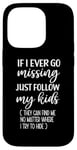 iPhone 14 Pro If I Ever Go Missing Just Follow My Kids Funny Mother's Day Case