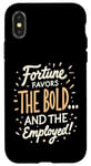 iPhone X/XS Funny Luck Fortune Favors the Bold and The Employed HR Love Case