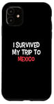 iPhone 11 I Survived My Trip To MEXICO T-Shirt Simple City MEXICO Case