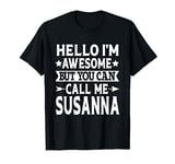 Susanna Hello I'm Awesome Call Me Susanna Girl Name Susanna T-Shirt