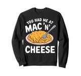 You Had Me at Mac 'n' Cheese Sweatshirt