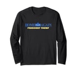 Home Again – President Trump USA Funny Graphic Long Sleeve T-Shirt