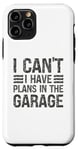 Coque pour iPhone 11 Pro I Can't I Have Plans In The Garage Mechanic Car Amateur