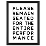 Artery8 Funny Toilet Wall Art Please Remain Seated Entire Performance Bathroom Sign Decor Artwork Framed A3 Wall Art Print