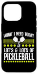 iPhone 16 Pro Pickleball What I Need Today Is Lots & Lots Of Pickleball Case