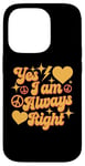 Coque pour iPhone 14 Pro Inscription « I Am Always Right » Yes I Am Always Right