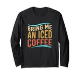 Retro Alphabet Iced Coffee Lovers Bring Me An Iced Coffee Long Sleeve T-Shirt