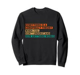 Everything Is A Conspiracy Theory When You Don't Understand Sweatshirt