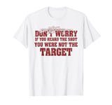 If You Heard The Shot You Were Never The Target Sniper T-Shirt