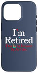 iPhone 16 Pro I'M RETIRED This Is As Dressed Up As I Get Funny Sarcasm Pun Case