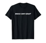 Enoch Was Right Conservative Centre Right UK Politics T-Shirt