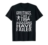 Greetings, I See The Assassins Have Failed., By Yoray T-Shirt