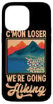 iPhone 14 Pro Max Funny Hiker C'mon Loser We're Going Hiking Retro Vintage Case