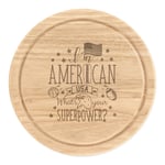 I'm American What's Your Superpower Round Chopping Cheese Board USA Flag