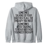 Sometime Talking To Your Brother Is All The Therapy You Need Zip Hoodie