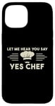 Coque pour iPhone 15 Laissez-moi Vous Entendre Dire Oui Chef Master Cook