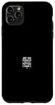 iPhone 11 Pro Max ARE YOU PICKING UP WHAT I'M PUTTING DOWN Typographic Phrase Case