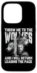 iPhone 14 Pro Throw me to the Wolves and I will return leading the pack Case