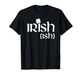 Irish Ish Lucky Funny Clover Saint Patricks Day T Shirt