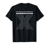 The Movies That Made Us Generation X - Gen X Movies T-Shirt