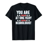 You Are You Looking at One Very Awesome Neurologist T-Shirt