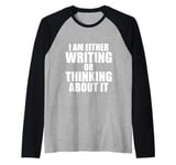 I Am Either Writing Or Thinking About It Novelist Writer Raglan Baseball Tee