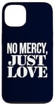 Coque pour iPhone 13 No Mercy Just Love Humour sarcastique drôle Saint-Valentin