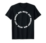 We're Just Normal Men. Innocent Men. Funny Viral Hacker TV T-Shirt