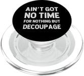 Papier de découpage amusant en carton avec inscription « Got No Time For Nothing But » PopSockets PopGrip pour MagSafe