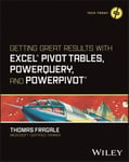 Getting Great Results with Excel Pivot Tables, PowerQuery and PowerPivot