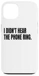 iPhone 13 I DIDN'T HEAR THE PHONE Funny White Lie Joke Party Costume Case