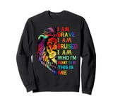 I Am Brave I Am Bruised I Am Who I'm Meant To Be This Is Me Sweatshirt